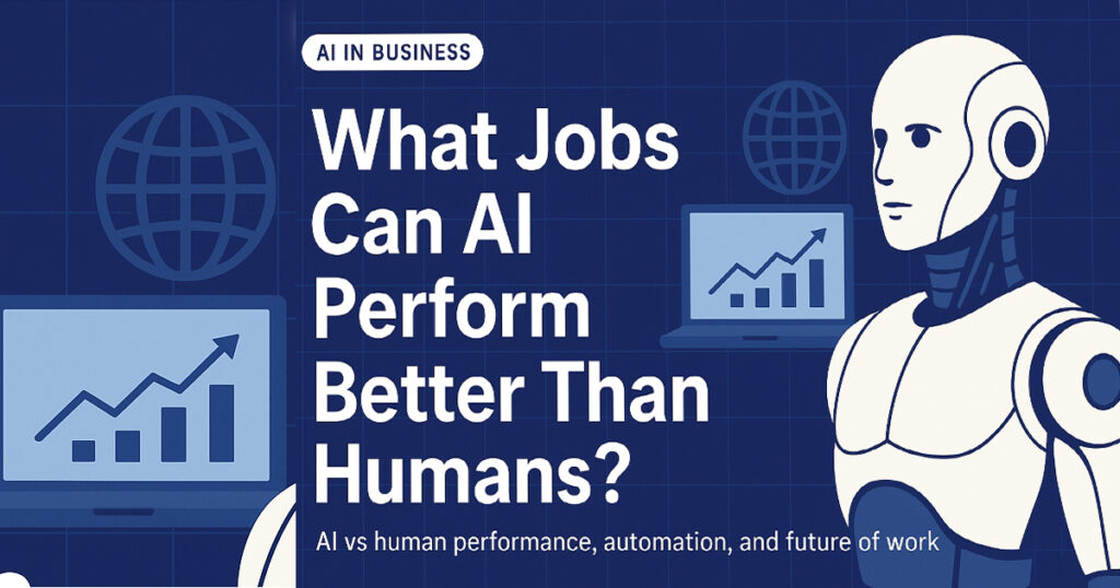 What jobs can AI perform better than humans; AI jobs; Artificial intelligence in business; AI vs human performance; Automation and AI; Future of work with AI